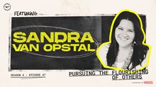 Pursuing the Flourishing of Others with Sandra Van Opstal Pursuing the Flourishing of Others with Sandra Van Opstal