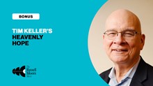 Bonus Episode: Tim Keller’s Heavenly Hope Bonus Episode: Tim Keller’s Heavenly Hope