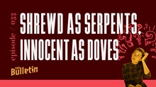 Shrewd as Serpents, Innocent as Doves Shrewd as Serpents, Innocent as Doves