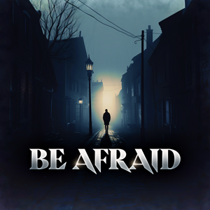 Be Afraid 