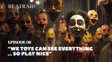 We Toys Can See Everything … So Play Nice