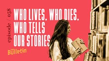 Who Lives, Who Dies, Who Tells Our Stories
