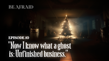 Now I Know What a Ghost Is: Unfinished Business