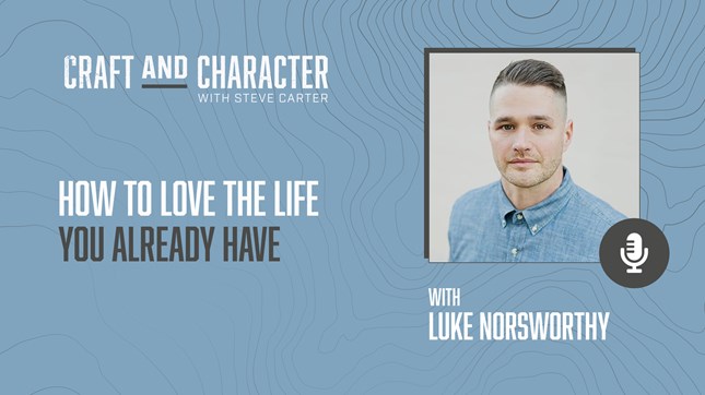 How to Love the Life You Already Have with Luke Norsworthy