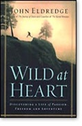Wild at Heart: Discovering the Secret of a Man's Soul