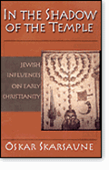 In the Shadow of the Temple: Jewish Influences on Early Christianity