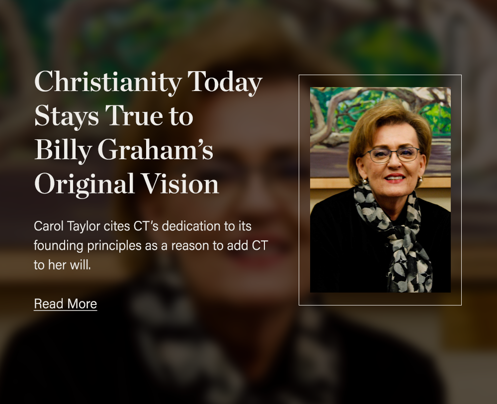 Christianity Today Stays True to Billy Graham’s Original Vision: Carol Taylor cites CT’s dedication to its founding principles as a reason to add CT to her will.