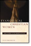 Evangelical Christian Women: War Stories in the Gender Battles (Qualitative Studies in Religion series)