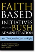 Faith-Based Initiatives and The Bush Administration: The Good, the Bad, and the Ugly