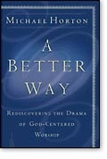 A Better Way: Rediscovering the Drama of Christ-Centered Worship
