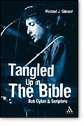 Tangled Up in The Bible: Bob Dylan & Scripture by Michael J. Gilmour Continuum