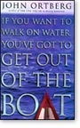 If You Want to Walk on Water, You Have to Get Out of the Boat