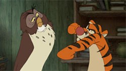 Owl (Craig Ferguson) and Tigger too (Jim Cummings)