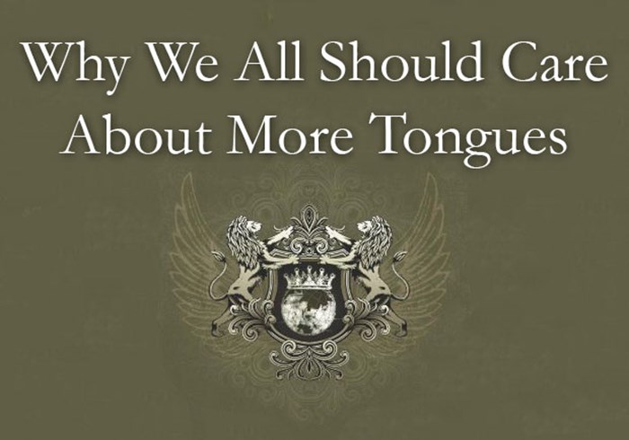 Why We All Should Care About More Tongues Why We All Should Care About More Tongues