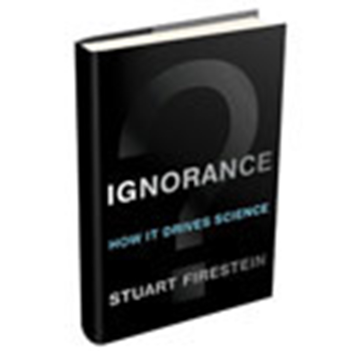 Ignorance: How It Drives Science, Part 4 | Books and Culture