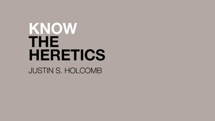know the heretics a book interview with justin holcomb the