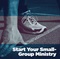 Start Your Small-Group Ministry