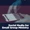 Social Media for Small-Group Ministry