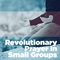 Revolutionary Prayer in Your Small Group Revolutionary Prayer in Your Small Group