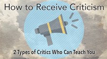 How to Receive Criticism: 2 Types of Critics Who Can Teach You