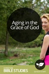 Aging in the Grace of God Aging in the Grace of God