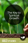 The Key to Spiritual Growth The Key to Spiritual Growth