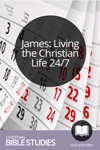 James: Living the Christian Life 24/7 James: Living the Christian Life 24/7