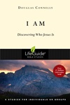 I Am: Discovering Who Jesus Is I Am: Discovering Who Jesus Is