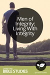 Men of Integrity: Living with Integrity Men of Integrity: Living with Integrity
