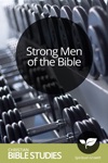 Strong Men of the Bible Strong Men of the Bible