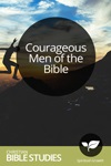 Courageous Men of the Bible Courageous Men of the Bible