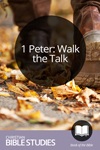 1 Peter: Walk the Talk 1 Peter: Walk the Talk