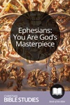 Ephesians: You Are God's Masterpiece Ephesians: You Are God's Masterpiece
