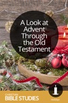 A Look at Advent Through the Old Testament A Look at Advent Through the Old Testament