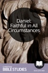 Daniel: Faithful in All Circumstances Daniel: Faithful in All Circumstances