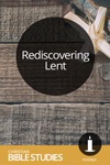 Rediscovering Lent Rediscovering Lent