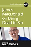 James MacDonald on Being Dead to Sin James MacDonald on Being Dead to Sin