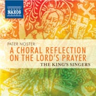 The King's Singers - Pater Noster: A Choral Reflection on the Lord's Prayer