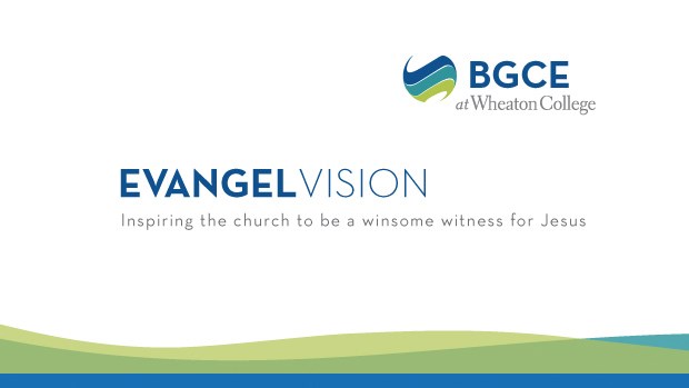 Introducing EvangelVision: A New Resource from Wheaton College Introducing EvangelVision: A New Resource from Wheaton College