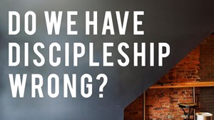 Do We Have Discipleship Wrong?