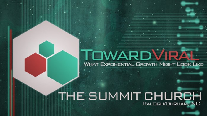 Toward Viral: What Exponential Growth Might Look Like: The Summit Church Toward Viral: What Exponential Growth Might Look Like: The Summit Church