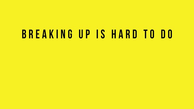 Breaking Up Is Hard To Do Breaking Up Is Hard To Do