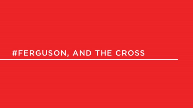 #Ferguson and the Cross #Ferguson and the Cross