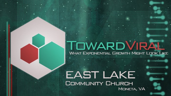 Toward Viral: What Exponential Growth Might Look Like: EastLake Community Church Toward Viral: What Exponential Growth Might Look Like: EastLake Community Church