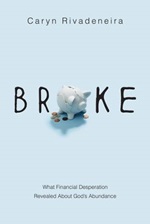 Broke: What Financial Desperation Revealed about God's Abundance Broke: What Financial Desperation Revealed about God's Abundance
