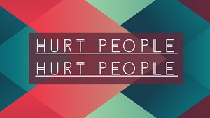 Hurt People Hurt People