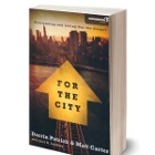 For the City: Proclaiming and Living Out the Gospel (Zondervan, 2011) By Darrin Patrick & Matt Carter with Joel A. Lindsey