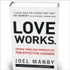 Love Works: Seven Timeless Principles for Effective Leaders By Joel Manby (Zondervan, 2012)