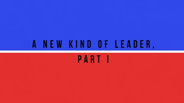 A New Kind of Leader, Part I 