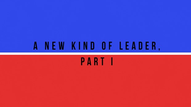 A New Kind of Leader, Part I A New Kind of Leader, Part I